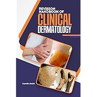 REVISION HANDBOOK OF CLINICAL DERMATOLOGY: A Short, Quick and Comprehensive summary and Reference note of Skin Diseases REVISION HANDBOOK OF CLINICAL DERMATOLOGY: A Short, Quick and Comprehensive summary and Reference note of Skin Diseases Kindle Paperback