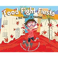 Food Fight Fiesta: A Tale About La Tomatina Food Fight Fiesta: A Tale About La Tomatina Hardcover Kindle