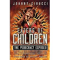 Eaters of Children: The Pedocracy Exposed: How access to power is granted through the rape, torture and ritualistic slaughter of the innocent. Eaters of Children: The Pedocracy Exposed: How access to power is granted through the rape, torture and ritualistic slaughter of the innocent. Paperback Kindle