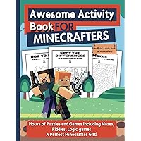 Awesome Activity Book for Minecrafters: Hours of Puzzles and Games including Mazes, Riddles, Logic games- A Perfect Minecrafter Gift! Awesome Activity Book for Minecrafters: Hours of Puzzles and Games including Mazes, Riddles, Logic games- A Perfect Minecrafter Gift! Paperback