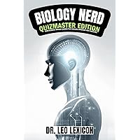 Biology Nerd: Quizmaster Edition Mind-Blowing Biology Quizzes that Educate, Entertain and Challenge