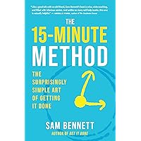 The 15-Minute Method: The Surprisingly Simple Art of Getting It Done The 15-Minute Method: The Surprisingly Simple Art of Getting It Done Kindle Paperback
