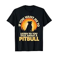 If Want Me Listen Talk About Dog Pitbull T-Shirt