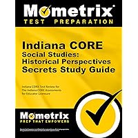 Indiana CORE Social Studies - Historical Perspectives Secrets Study Guide: Indiana CORE Test Review for the Indiana CORE Assessments for Educator Licensure Indiana CORE Social Studies - Historical Perspectives Secrets Study Guide: Indiana CORE Test Review for the Indiana CORE Assessments for Educator Licensure Paperback