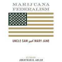 Marijuana Federalism: Uncle Sam and Mary Jane Marijuana Federalism: Uncle Sam and Mary Jane Paperback Kindle