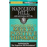 Napoleon Hill's Keys to Positive Thinking: 10 Steps to Health, Wealth, and Success Napoleon Hill's Keys to Positive Thinking: 10 Steps to Health, Wealth, and Success Audio CD Audible Audiobook Kindle Hardcover Perfect Paperback MP3 CD