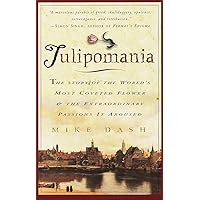 Tulipomania : The Story of the World's Most Coveted Flower & the Extraordinary Passions It Aroused Tulipomania : The Story of the World's Most Coveted Flower & the Extraordinary Passions It Aroused Paperback Kindle Audible Audiobook Hardcover Audio CD