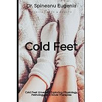 Cold Feet Unveiled: Exploring Physiology, Pathology, and Novel Therapies