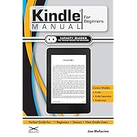 Kindle Manual for Beginners: The Perfect Kindle Guide for Beginners, Seniors, & New Kindle Users