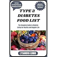 TYPE 2 DIABETES FOOD LIST: The Complete Guide to Diabetic Eating for Healthy and Happier Life (Nourish Healthy Food List Book 6) TYPE 2 DIABETES FOOD LIST: The Complete Guide to Diabetic Eating for Healthy and Happier Life (Nourish Healthy Food List Book 6) Kindle Paperback