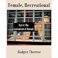 Female, Recreational, Part 4: The Assessment of Hannah Female, Recreational, Part 4: The Assessment of Hannah Kindle