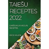 Taiesu Receptes 2022: GarsĪgas Un VieglĀs Receptes (Latvian Edition) Taiesu Receptes 2022: GarsĪgas Un VieglĀs Receptes (Latvian Edition)
