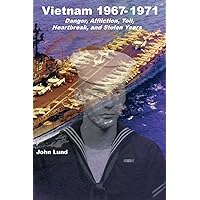 Vietnam 1967-1971: Danger, Affliction, Toil, Heartbreak, and Stolen Years Vietnam 1967-1971: Danger, Affliction, Toil, Heartbreak, and Stolen Years Paperback Kindle