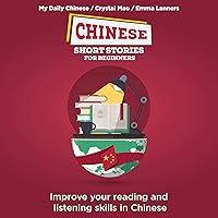 Chinese Short Stories for Beginners: Improve Your Reading and Listening Skills in Chinese Chinese Short Stories for Beginners: Improve Your Reading and Listening Skills in Chinese Kindle Audible Audiobook Paperback