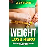 Weight Loss Hero : An Ultimate Guide towards a slimmer body Weight Loss Hero : An Ultimate Guide towards a slimmer body Kindle Paperback