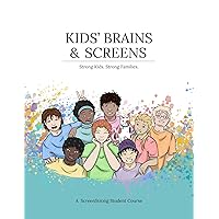 Kids' Brains & Screens: A ScreenStrong Student Course Kids' Brains & Screens: A ScreenStrong Student Course Kindle Paperback