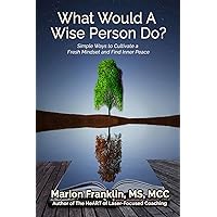 What Would a Wise Person Do?: Simple Ways to Cultivate a Fresh Mindset and Find Inner Peace What Would a Wise Person Do?: Simple Ways to Cultivate a Fresh Mindset and Find Inner Peace Paperback Kindle
