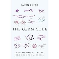 The Germ Code: How to Stop Worrying and Love the Microbes The Germ Code: How to Stop Worrying and Love the Microbes Paperback Kindle