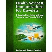 Health Advice & Immunizations for Travelers: Intended for International Travelers & Travel Clinics (Internal Medicine Case Studies, Internal Medicine ... for Medicine, Infectious Disease Texts)