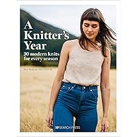 A Knitter’s Year: 30 modern knits for every season A Knitter’s Year: 30 modern knits for every season Hardcover Kindle