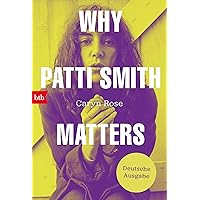 Why Patti Smith Matters: Deutsche Ausgabe (German Edition) Why Patti Smith Matters: Deutsche Ausgabe (German Edition) Kindle Paperback