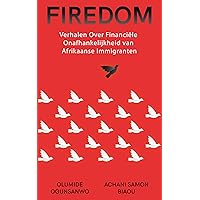 Firedom: Verhalen Over Financiële Onafhankelijkheid van Afrikaanse Immigranten (Dutch Edition) Firedom: Verhalen Over Financiële Onafhankelijkheid van Afrikaanse Immigranten (Dutch Edition) Kindle Hardcover Paperback