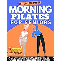 Morning Pilates For Seniors: A Step-by-Step Guide to Enhance Your Well-Being and Strength in 10 Minutes (With 14 - Days Workout Plan and Suggested Foods To Eat) (Fitness & Wellness For Seniors) Morning Pilates For Seniors: A Step-by-Step Guide to Enhance Your Well-Being and Strength in 10 Minutes (With 14 - Days Workout Plan and Suggested Foods To Eat) (Fitness & Wellness For Seniors) Kindle Paperback