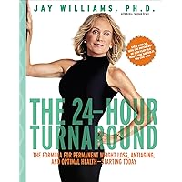 The 24-Hour Turnaround: The Formula for Permanent Weight Loss, Anti-Aging, and Optimal Health—Starting Today The 24-Hour Turnaround: The Formula for Permanent Weight Loss, Anti-Aging, and Optimal Health—Starting Today Kindle Hardcover Paperback