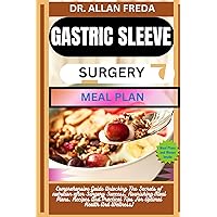 GASTRIC SLEEVE SURGERY MEAL PLAN: Comprehensive Guide Unlocking The Secrets of nutrition after Surgery Success, Nourishing Meal Plans, Recipes And Practical Tips For Optimal Health And Wellness) GASTRIC SLEEVE SURGERY MEAL PLAN: Comprehensive Guide Unlocking The Secrets of nutrition after Surgery Success, Nourishing Meal Plans, Recipes And Practical Tips For Optimal Health And Wellness) Kindle Paperback