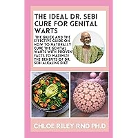 The IDEAL DR. SEBI CURE FOR GENITAL WARTS: The Quick and The Effective Guide on How to Naturally Cure the Genital Warts with Proven Facts to Maximize the Benefits of Dr. Sebi Alkaline Diet