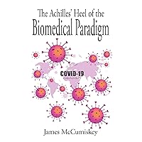 The Achilles’ Heel of the Biomedical Paradigm: Viruses (such as mumps, measles and SARS-CoV-2) do not exist! The Achilles’ Heel of the Biomedical Paradigm: Viruses (such as mumps, measles and SARS-CoV-2) do not exist! Kindle Paperback