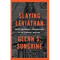 Slaying Leviathan: Limited Government and Resistance in the Christian Tradition Slaying Leviathan: Limited Government and Resistance in the Christian Tradition Paperback Audible Audiobook Kindle