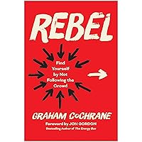 Rebel: Find Yourself by Not Following the Crowd Rebel: Find Yourself by Not Following the Crowd Hardcover Kindle