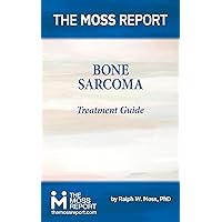 The Moss Report - Bone Sarcoma Treatment Guide The Moss Report - Bone Sarcoma Treatment Guide Kindle Paperback