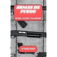 Armas de fuego: Historia, evolución y usos modernos (Spanish Edition) Armas de fuego: Historia, evolución y usos modernos (Spanish Edition) Hardcover Paperback