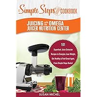 Juicing with the Omega Juicer Nutrition Center: A Simple Steps Brand Cookbook: 101 Superfood Juice Extractor Recipes to Energize, Lose Weight, Get ... Again, From Simple Steps Books! (Living Well) Juicing with the Omega Juicer Nutrition Center: A Simple Steps Brand Cookbook: 101 Superfood Juice Extractor Recipes to Energize, Lose Weight, Get ... Again, From Simple Steps Books! (Living Well) Paperback Kindle