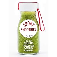 Sport Smoothies: More Than 65 Recipes to Boost Your Workouts & Recovery Sport Smoothies: More Than 65 Recipes to Boost Your Workouts & Recovery Paperback Kindle
