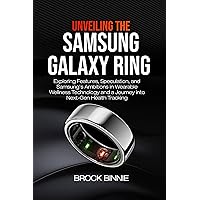 Unveiling the Samsung Galaxy Ring: Exploring Features, Speculation, and Samsung's Ambitions in Wearable Wellness Technology and A Journey into Next-Gen Health Tracking (Tech innovative series) Unveiling the Samsung Galaxy Ring: Exploring Features, Speculation, and Samsung's Ambitions in Wearable Wellness Technology and A Journey into Next-Gen Health Tracking (Tech innovative series) Kindle Paperback