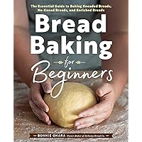 Bread Baking for Beginners: The Essential Guide to Baking Kneaded Breads, No-Knead Breads, and Enriched Breads Bread Baking for Beginners: The Essential Guide to Baking Kneaded Breads, No-Knead Breads, and Enriched Breads Paperback Kindle Hardcover Spiral-bound