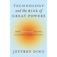 Technology and the Rise of Great Powers: How Diffusion Shapes Economic Competition (Princeton Studies in International History and Politics Book 215) (English Edition) Technology and the Rise of Great Powers: How Diffusion Shapes Economic Competition (Princeton Studies in International History and Politics Book 215) (English Edition) Kindle Edition Hardcover Paperback