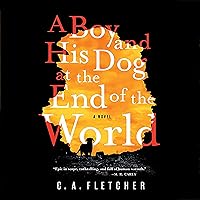 A Boy and His Dog at the End of the World: A Novel A Boy and His Dog at the End of the World: A Novel Audible Audiobook Paperback Kindle Hardcover Audio CD