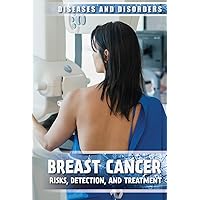 Breast Cancer: Risks, Detection, and Treatment: Risks, Detection, and Treatment (Diseases and Disorders) Breast Cancer: Risks, Detection, and Treatment: Risks, Detection, and Treatment (Diseases and Disorders) Library Binding Paperback