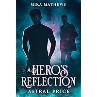 A Hero's Reflection (Astral Price Book 1) A Hero's Reflection (Astral Price Book 1) Kindle