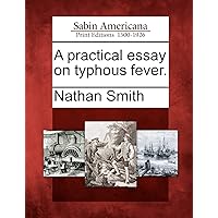A Practical Essay on Typhous Fever. A Practical Essay on Typhous Fever. Paperback Hardcover