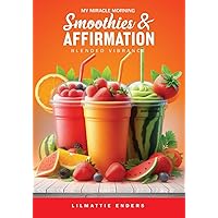 My Miracle Morning: Smoothies & Affirmation Blended Vibrance My Miracle Morning: Smoothies & Affirmation Blended Vibrance Kindle Hardcover Paperback