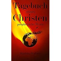 Tagebuch eines Christen: prophetische Worte (German Edition) Tagebuch eines Christen: prophetische Worte (German Edition) Kindle Paperback
