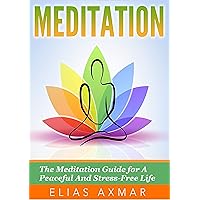 Meditation: The Meditation Guide for a Peaceful and Stress-Free Life (Meditation for Beginners, Chakra Meditation, Yoga,)