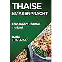 Thaise Smakenpracht: Een Culinaire Reis naar Thailand (Dutch Edition)