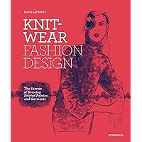 Knitwear Fashion Design: The Secrets of Drawing Knitted Fabrics and Garments Knitwear Fashion Design: The Secrets of Drawing Knitted Fabrics and Garments Flexibound