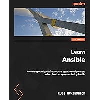 Learn Ansible: Automate your cloud infrastructure, security configuration, and application deployment using Ansible